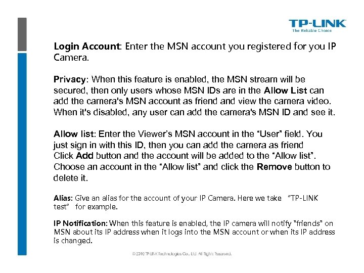 Login Account: Enter the MSN account you registered for you IP Camera. Privacy: When