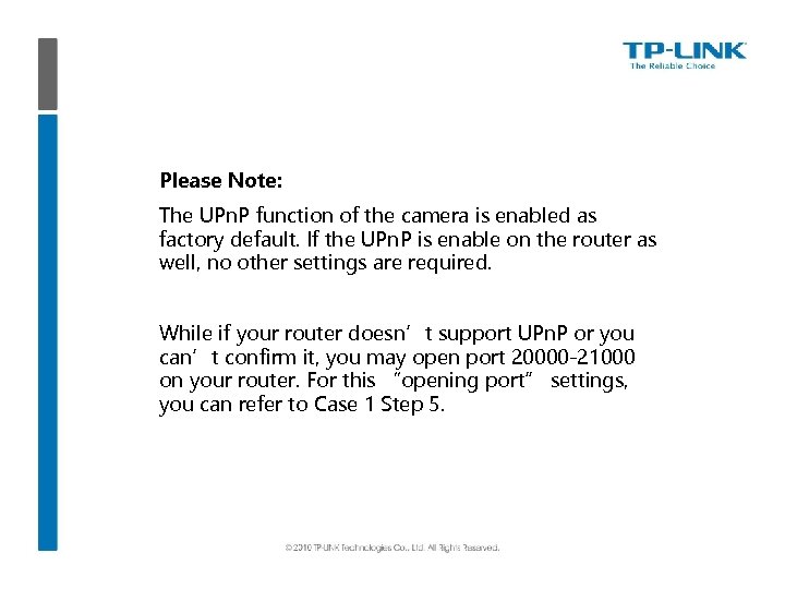 Please Note: The UPn. P function of the camera is enabled as factory default.