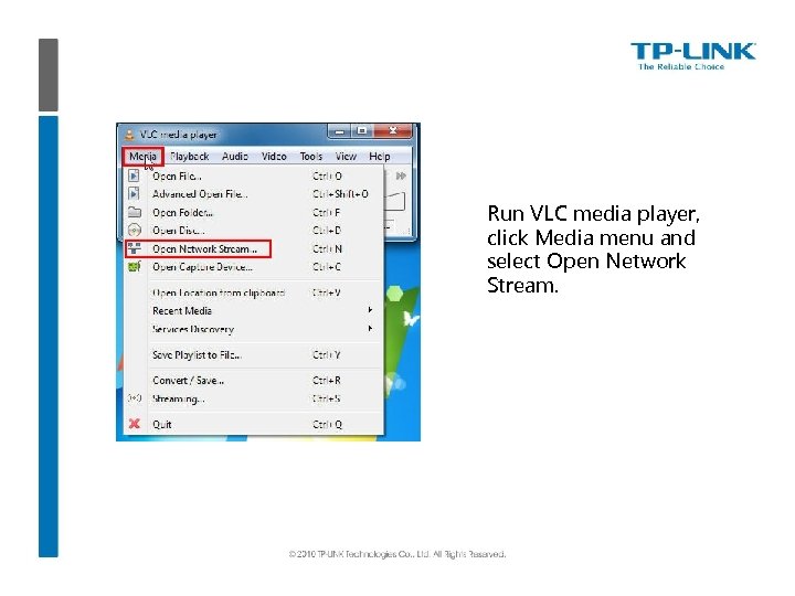 Run VLC media player, click Media menu and select Open Network Stream. 