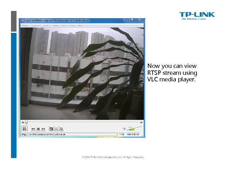 Now you can view RTSP stream using VLC media player. 