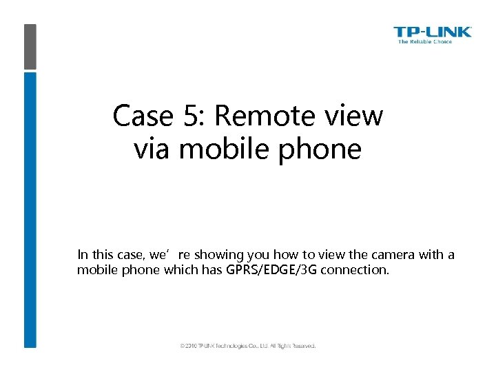 Case 5: Remote view via mobile phone In this case, we’re showing you how
