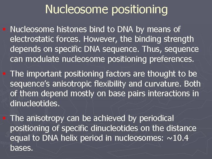 Nucleosome positioning § Nucleosome histones bind to DNA by means of electrostatic forces. However,