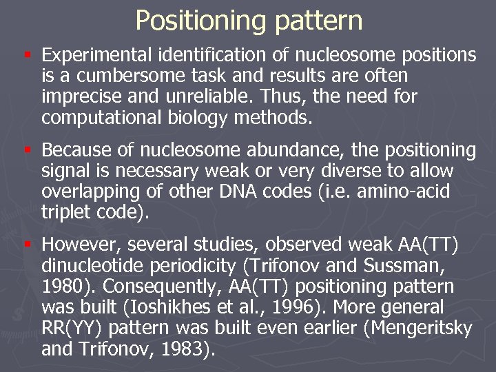 Positioning pattern § Experimental identification of nucleosome positions is a cumbersome task and results