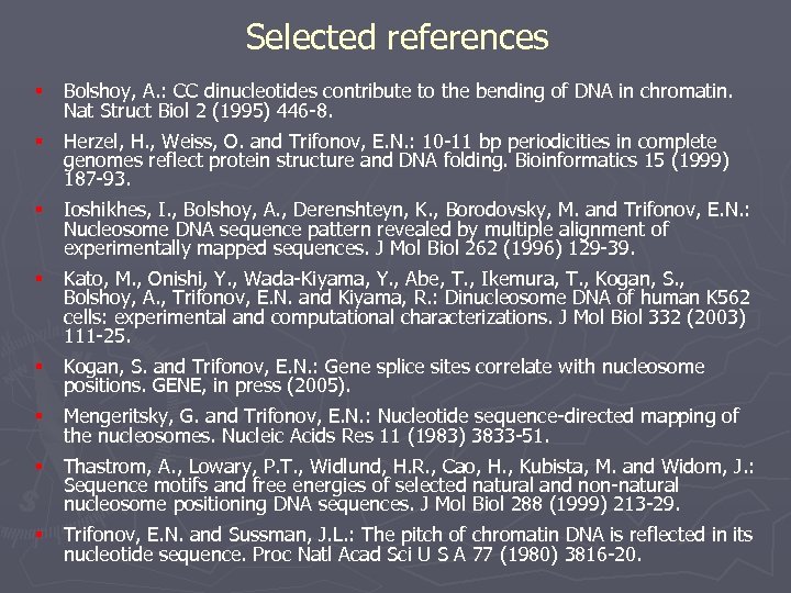 Selected references § Bolshoy, A. : CC dinucleotides contribute to the bending of DNA