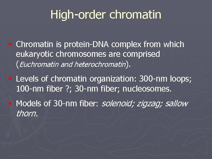 High-order chromatin § Chromatin is protein-DNA complex from which eukaryotic chromosomes are comprised (Euchromatin