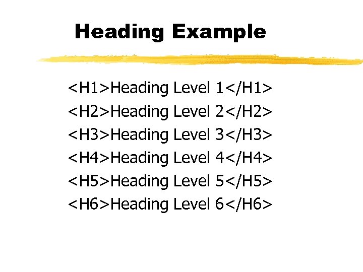 Heading Example <H 1>Heading <H 2>Heading <H 3>Heading <H 4>Heading <H 5>Heading <H 6>Heading