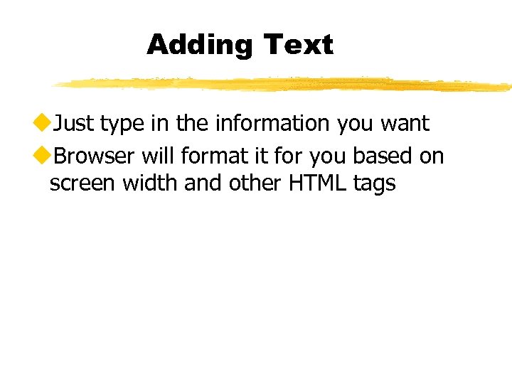 Adding Text u. Just type in the information you want u. Browser will format