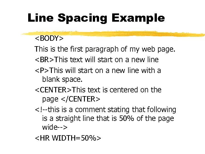 Line Spacing Example <BODY> This is the first paragraph of my web page. <BR>This