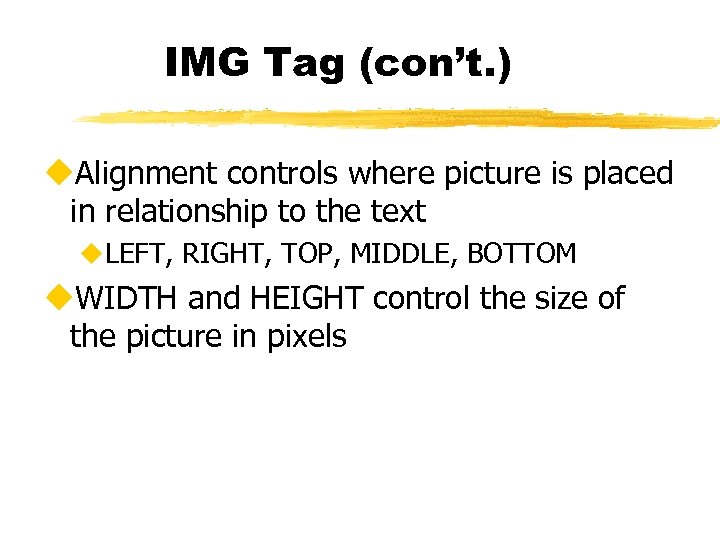 IMG Tag (con’t. ) u. Alignment controls where picture is placed in relationship to