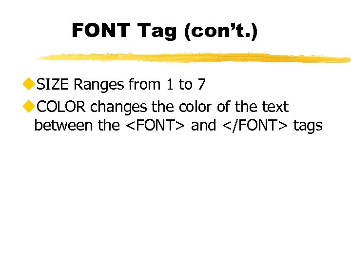FONT Tag (con’t. ) u. SIZE Ranges from 1 to 7 u. COLOR changes