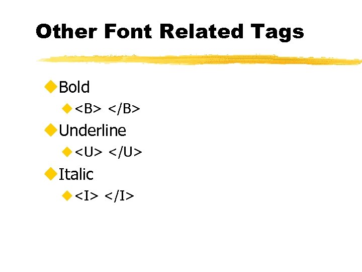 Other Font Related Tags u. Bold u<B> </B> u. Underline u<U> </U> u. Italic