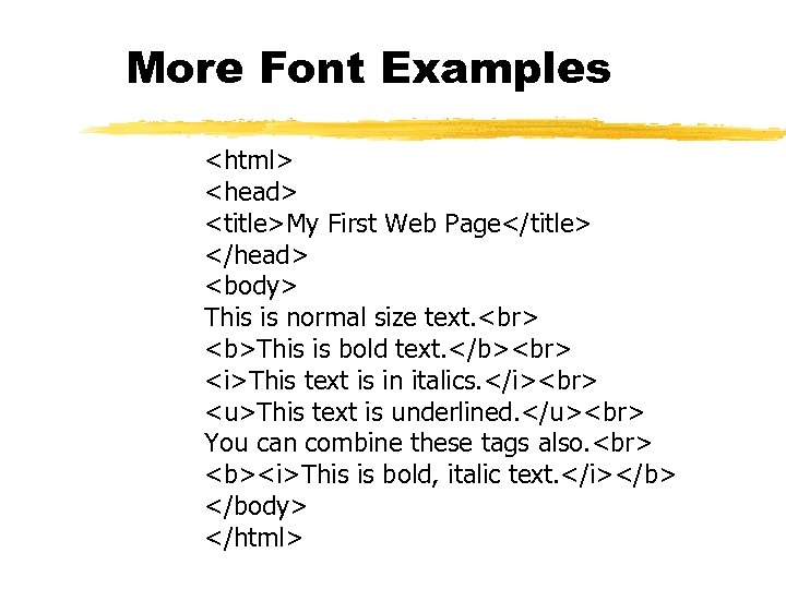 More Font Examples <html> <head> <title>My First Web Page</title> </head> <body> This is normal