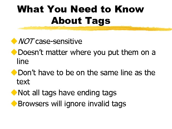 What You Need to Know About Tags u. NOT case-sensitive u. Doesn’t matter where
