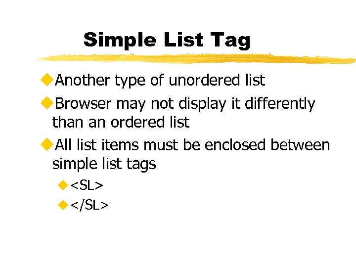 Simple List Tag u. Another type of unordered list u. Browser may not display
