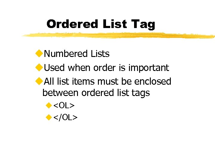 Ordered List Tag u. Numbered Lists u. Used when order is important u. All