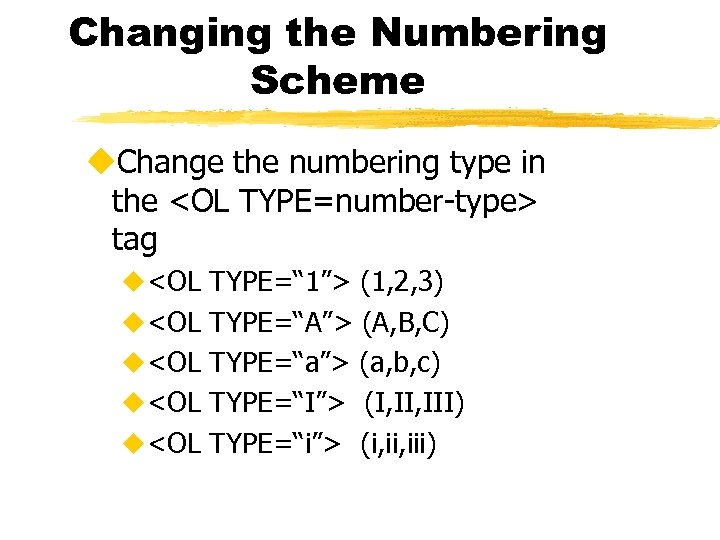 Changing the Numbering Scheme u. Change the numbering type in the <OL TYPE=number-type> tag