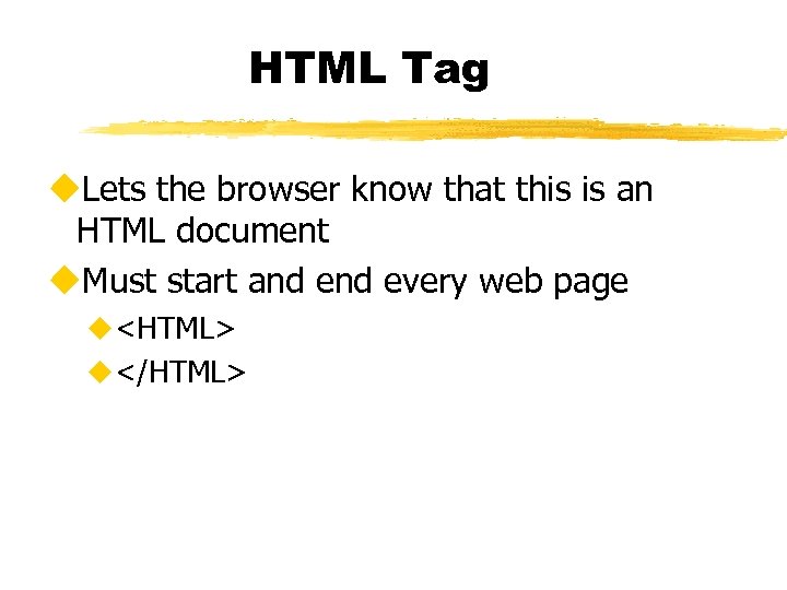 HTML Tag u. Lets the browser know that this is an HTML document u.