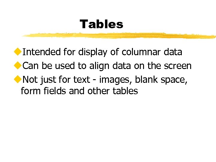 Tables u. Intended for display of columnar data u. Can be used to align