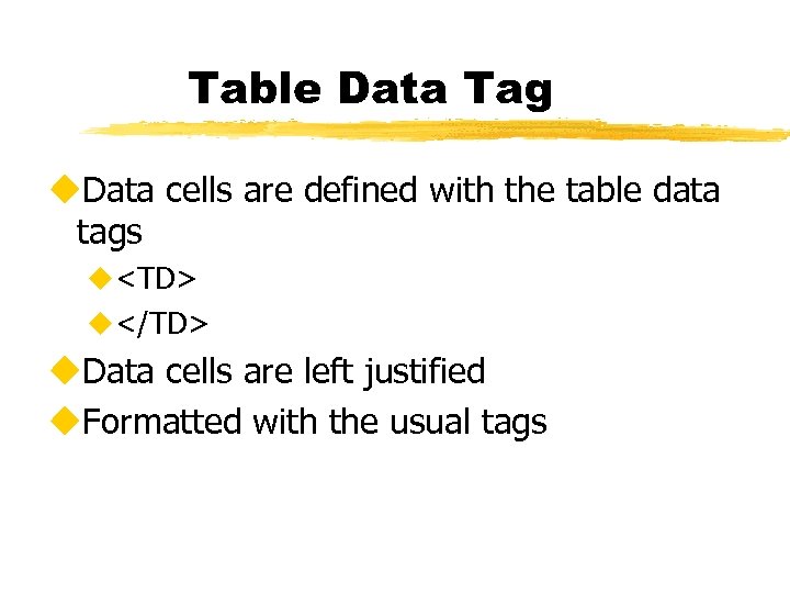 Table Data Tag u. Data cells are defined with the table data tags u<TD>
