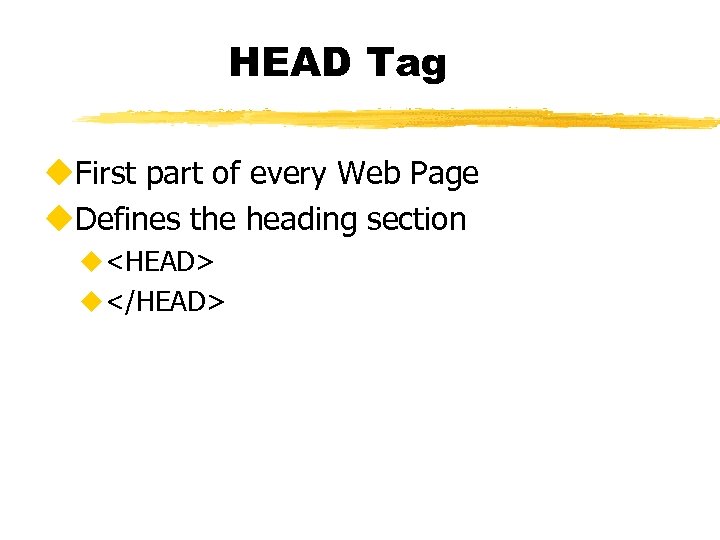HEAD Tag u. First part of every Web Page u. Defines the heading section