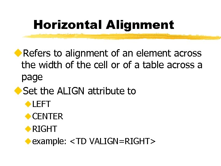 Horizontal Alignment u. Refers to alignment of an element across the width of the