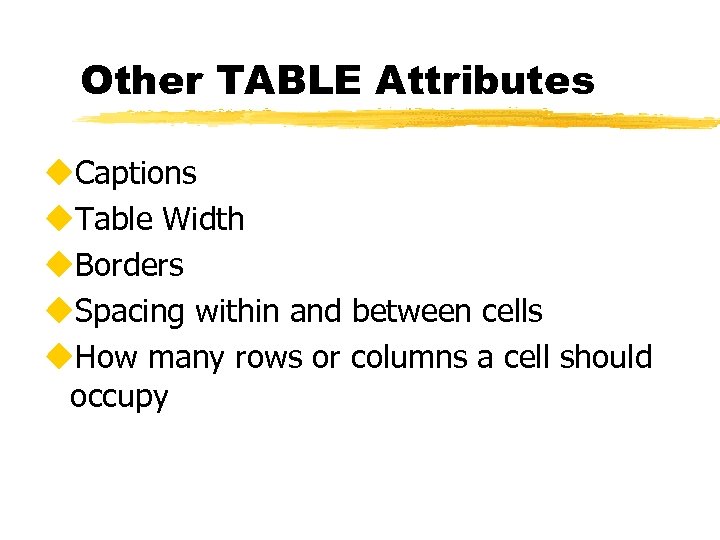 Other TABLE Attributes u. Captions u. Table Width u. Borders u. Spacing within and