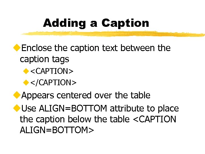 Adding a Caption u. Enclose the caption text between the caption tags u<CAPTION> u</CAPTION>