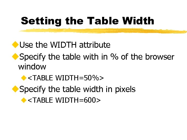 Setting the Table Width u. Use the WIDTH attribute u. Specify the table with
