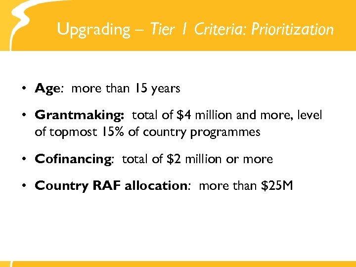 Upgrading – Tier 1 Criteria: Prioritization • Age: more than 15 years • Grantmaking: