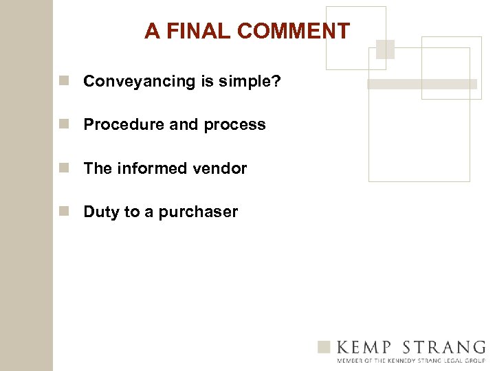 A FINAL COMMENT n Conveyancing is simple? n Procedure and process n The informed