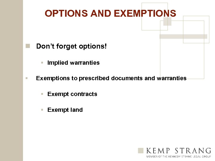 OPTIONS AND EXEMPTIONS n Don’t forget options! § Implied warranties § Exemptions to prescribed