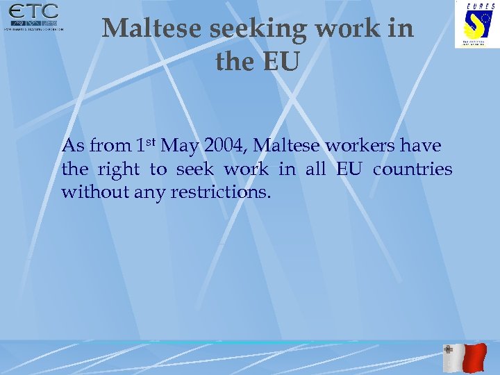 Maltese seeking work in the EU As from 1 st May 2004, Maltese workers