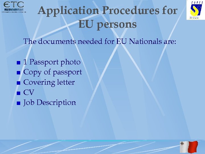 Application Procedures for EU persons The documents needed for EU Nationals are: 1 Passport