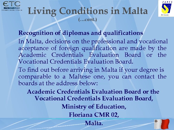 Living Conditions in Malta (…cont. ) Recognition of diplomas and qualifications In Malta, decisions