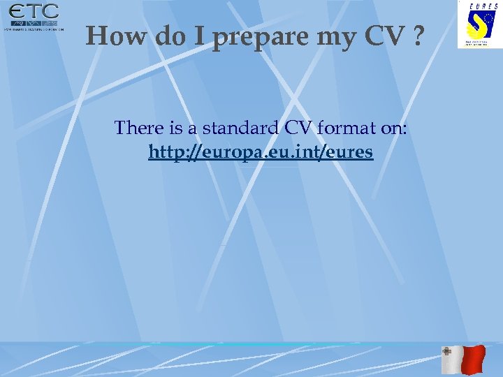 How do I prepare my CV ? There is a standard CV format on: