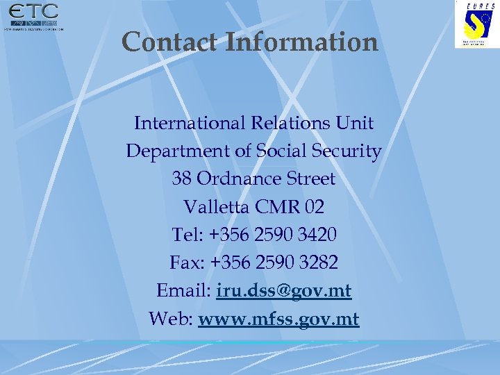 Contact Information International Relations Unit Department of Social Security 38 Ordnance Street Valletta CMR