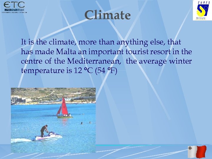 Climate It is the climate, more than anything else, that has made Malta an