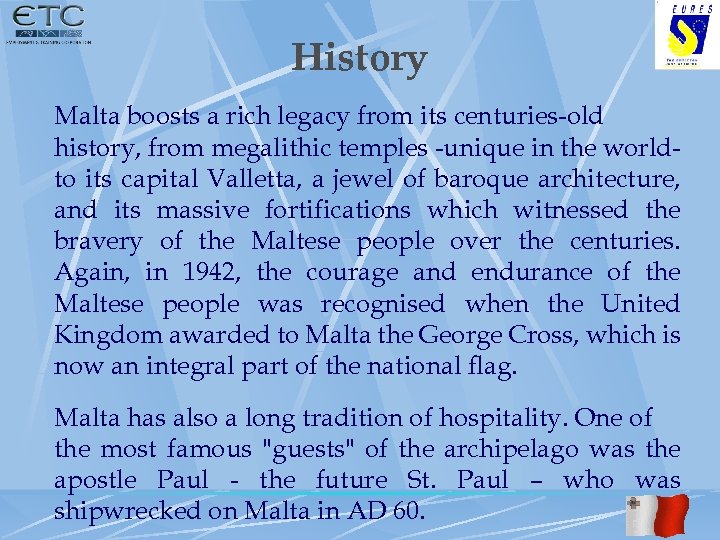 History Malta boosts a rich legacy from its centuries-old history, from megalithic temples -unique