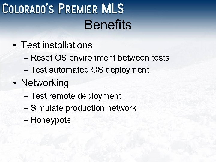 Benefits • Test installations – Reset OS environment between tests – Test automated OS