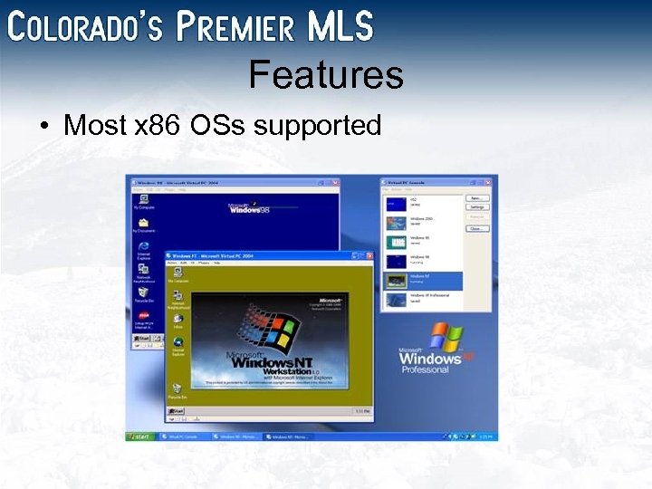 Features • Most x 86 OSs supported 