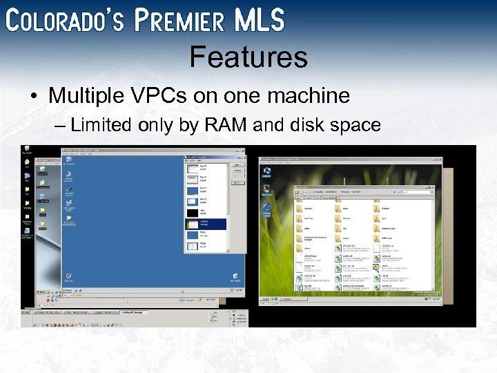 Features • Multiple VPCs on one machine – Limited only by RAM and disk