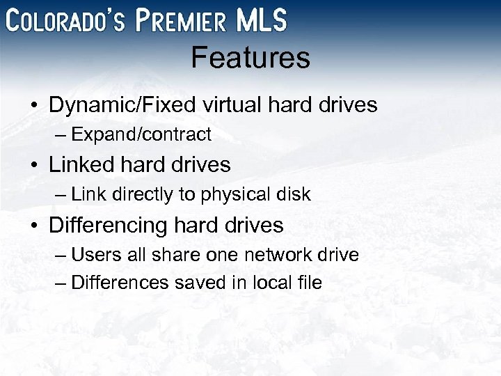 Features • Dynamic/Fixed virtual hard drives – Expand/contract • Linked hard drives – Link