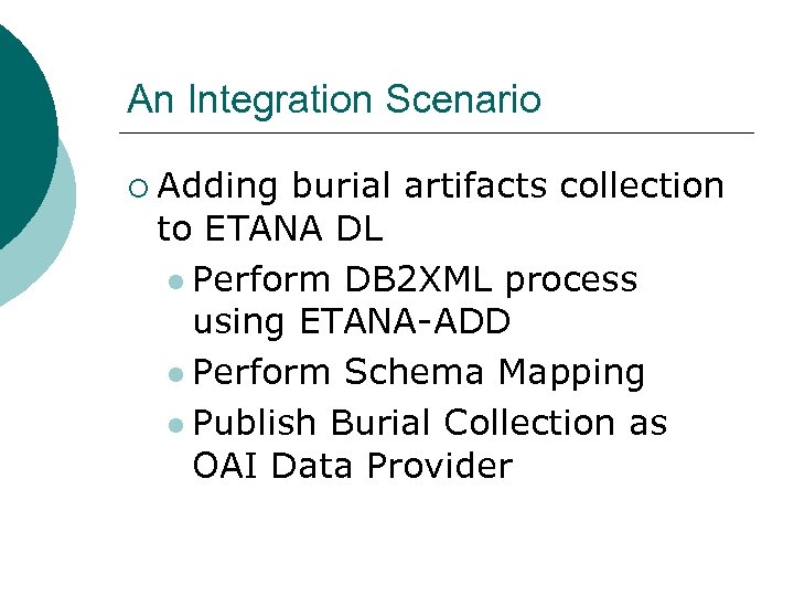 An Integration Scenario ¡ Adding burial artifacts collection to ETANA DL l Perform DB