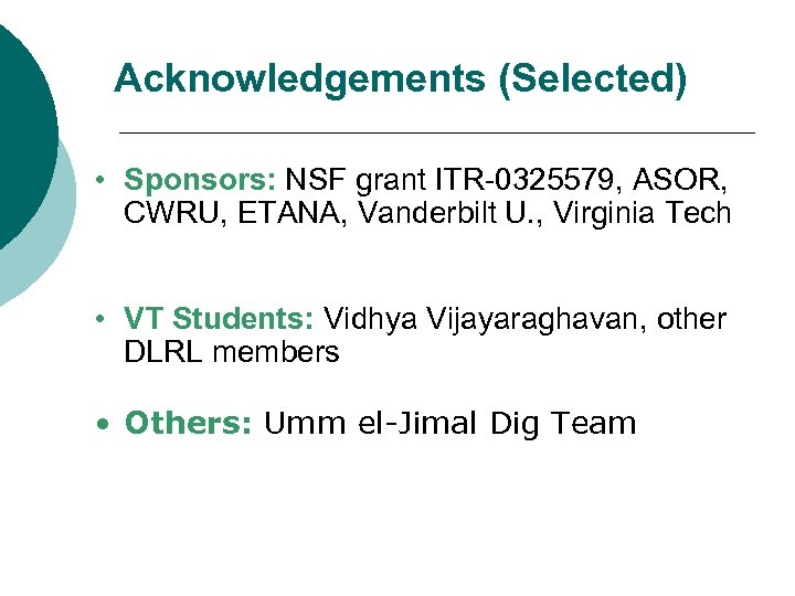 Acknowledgements (Selected) • Sponsors: NSF grant ITR-0325579, ASOR, CWRU, ETANA, Vanderbilt U. , Virginia