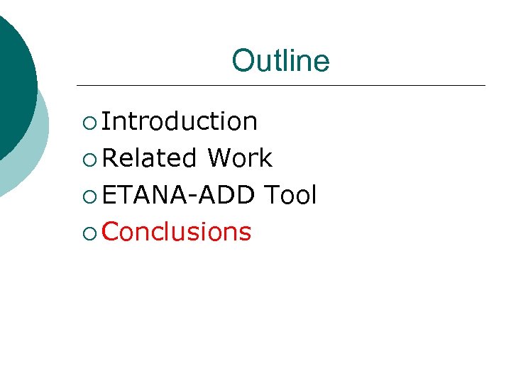 Outline ¡ Introduction ¡ Related Work ¡ ETANA-ADD Tool ¡ Conclusions 