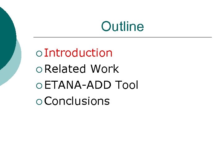 Outline ¡ Introduction ¡ Related Work ¡ ETANA-ADD Tool ¡ Conclusions 