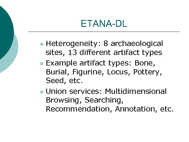 ETANA-DL Heterogeneity: 8 archaeological sites, 13 different artifact types l Example artifact types: Bone,