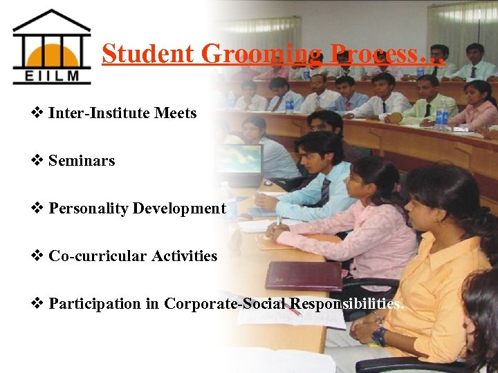 Student Grooming Process… v Inter-Institute Meets v Seminars v Personality Development v Co-curricular Activities
