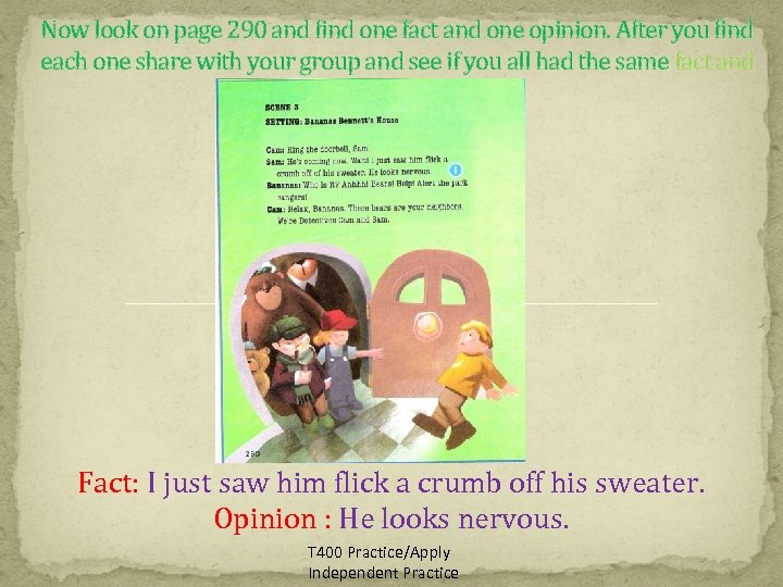 Now look on page 290 and find one fact and one opinion. After you