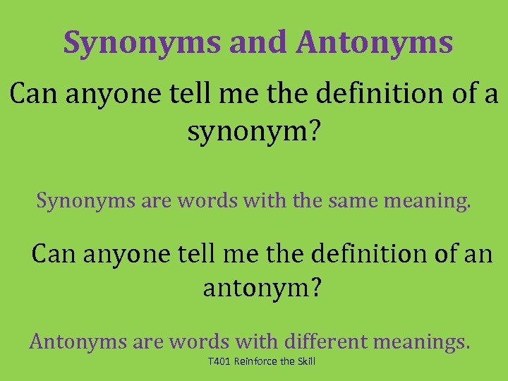 Synonyms and Antonyms Can anyone tell me the definition of a synonym? Synonyms are